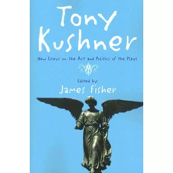 Tony Kushner: New Essays on the Art And Politics of the Plays