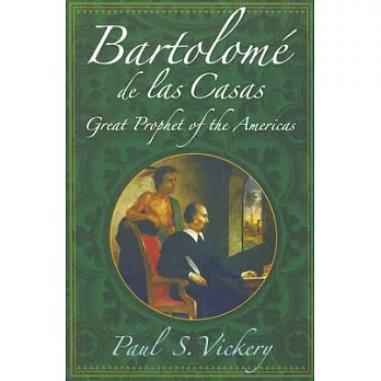 Bartolome De Las Casas: Great Prophet of the Americas