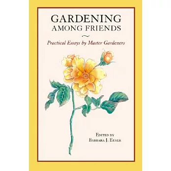 Gardening Among Friends: 65 Practical Essays by Master Gardeners