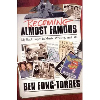 Becoming Almost Famous: My Back Pages in Music, Writing, And Life