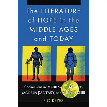 The Literature of Hope in the Middle Ages And Today: Connections In Medieval Romance, Modern Fantasy, And Science Fiction