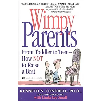 Wimpy Parents: From Toddler to Teen - How Not to Raise a Brat