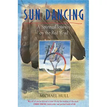 Sun Dancing: A Spiritual Journey on the Red Road