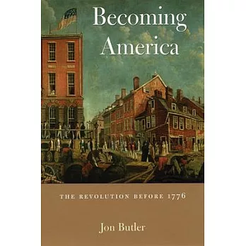 Becoming America : the revolution before 1776 /