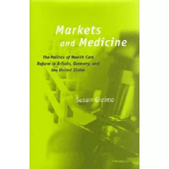 Markets and Medicine: The Politics of Health Care Reform in Britain, Germany, and the United States