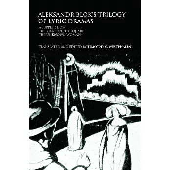 Aleksander Blok’s Trilogy of Lyric Dramas: A Puppet Show, the King on the Square and the Unknown Woman
