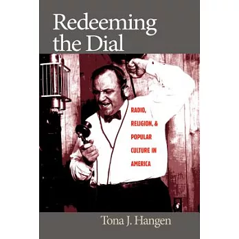 Redeeming the Dial: Radio, Religion, and Popular Culture in America