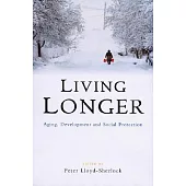 Living Longer: Ageing, Development and Social Protection