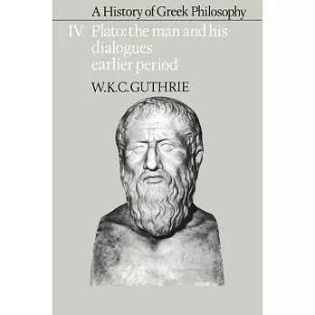 A History of Greek Philosophy: Volume 4, Plato: The Man and His Dialogues: Earlier Period