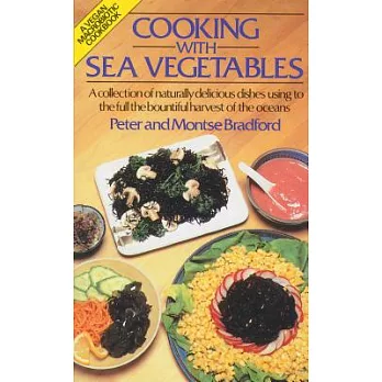 Cooking With Sea Vegetables: A Collection of Naturally Delicious Dishes Using to the Full the Bountiful Harvest of the Oceans