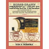 Horse-Drawn Commercial Vehicles: 255 Illustrations of Nineteenth-Century Stagecoaches, Delivery Wagons, Fire Engines, Etc.