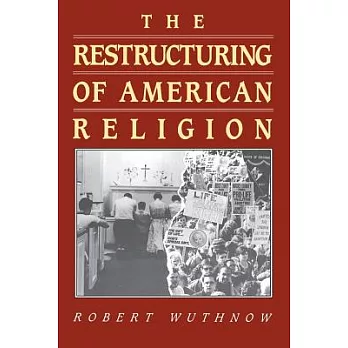 The Restructuring of American Religion: Society and Faith Since World War II