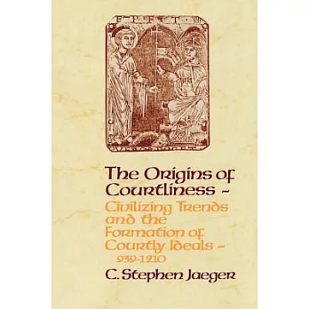Origins of Courtliness: Civilizing Trends and the Formation of Courtly Ideals, 939-1210