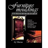 Furniture Mouldings: Full Size Sections of Moulded Details on English Furniture from 1574 to 1820