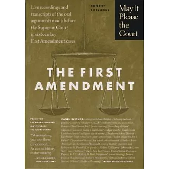 May It Please the Court : The First Amendment: Live Recordings and Transcripts of the Oral Arguments Made Before the Supreme Cou