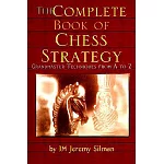 The Complete Book of Chess Strategy: Grandmaster Techniques from A to Z