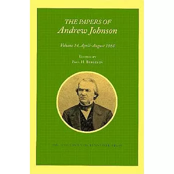 The Papers of Andrew Johnson, April-August 1868