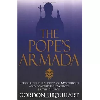 The Pope’s Armada: Unlocking the Secrets of Mysterious and Powerful New Sects in the Church
