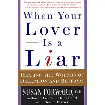 When Your Lover Is a Liar: Healing the Wounds of Deception and Betrayal