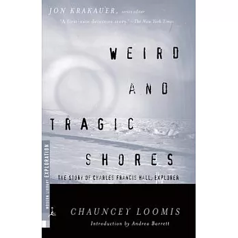 Weird and Tragic Shores: The Story of Charles Francis Hall, Explorer