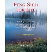 Feng Shui for Life: Mastering the Dynamics Between Your Inner World and Outside Environment