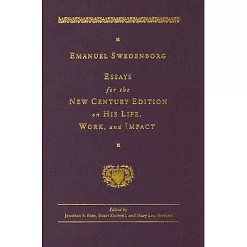Emanuel Swedenborg: Essays For The New Century Edition On His Life, Work, And Impact