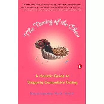The Taming of the Chew: A Holistic Guide to Stopping Compulsive Eating