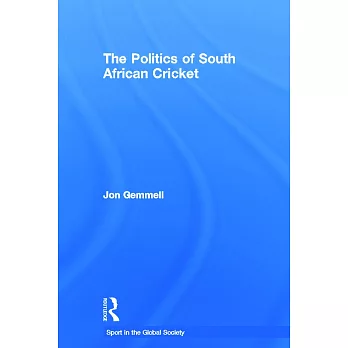 The Politics of South African Cricket: Sport in the Global Society No 42