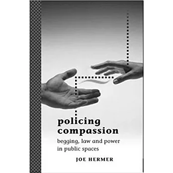 Policing Compassion: Begging Law and Power in Public Spaces