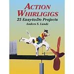 Action Whirligigs: 25 Easy to Do Projects