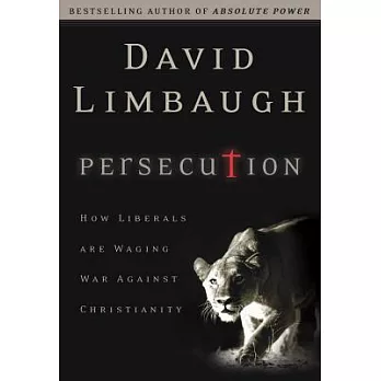 Persecution: How Liberals Are Waging War Against Christians