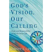 God’s Vision, Our Calling: Hope and Responsibility in the Christian Life