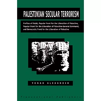 Palestinian Secular Terrorism: Profiles of Fatah, Popular Front for the Liberation of Palestine, Popular Front for the Liberatio