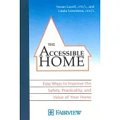 The Accessible Home: Easy Ways to Improve the Safety, Practicality, and Value of Your Home