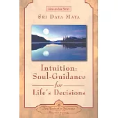 Intuition: Soul-Guidance for Life’s Decisions