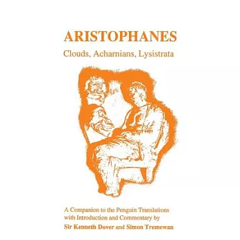 Aristophanes: Clouds, Acharnians, Lysistrata; A Companion To The Penguin Translation Of Alan H. Sommerstein