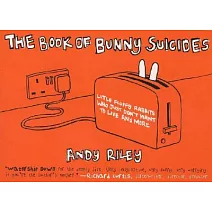 The Book of Bunny Suicides: Little Fluffy Rabbits Who Just Don’t Want to Live Anymore