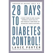 28 Days to Diabetes Control!: Lower Your Blood Sugar, Improve Your Health, and Reduce Your Risk of Diabetes Complications