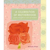 A Celebration of Motherhood: Poems, Thoughts & Words of Wisdom
