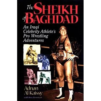 The Sheik of Baghdad: Tales of Celebrity and Terror from Pro Wrestling’s General Adnan