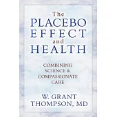 The Placebo Effect and Health: Combining Science & Compassionate Care