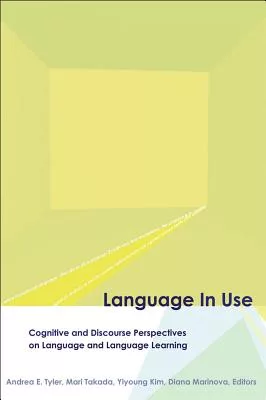 Language In Use: Cognitive And Discourse Perspectives On Language And Language Learning