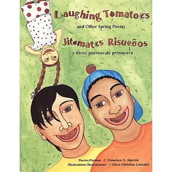 Laughing Tomatoes and Other Spring Poems: Jitomates Risuenos y Otros Poemas de Primavera
