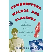 Dewdroppers, Waldos, and Slackers: A Decade-By-Decade Guide to the Vanishing Vocabulary of the 20th Century