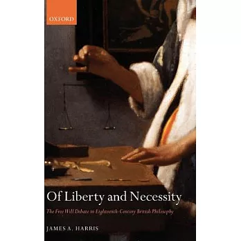 Of Liberty and Necessity: The Free Will Debate in Eighteenth-Century British Philosophy