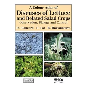 A Colour Atlas Of Diseases Of Lettuce And Related Salad Crops: Observation, Biology and Control