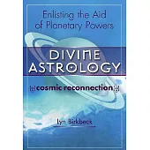 Divine Astrology: Cosmic Reconnection : Enlisting the Aid of Planetary Powers