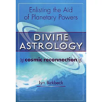 Divine Astrology: Cosmic Reconnection : Enlisting the Aid of Planetary Powers