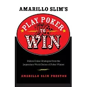 Amarillo Slim’s Play Poker To Win: Million Dollar Strategies From The Legendary World Series Of Poker Winner