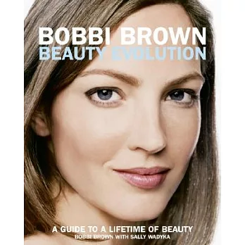 Bobbi Brown Beauty Evolution: A Guide To A Lifetime Of Beauty
